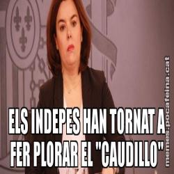 ELS INDEPES HAN TORNAT A FER PLORAR EL "CAUDILLO"