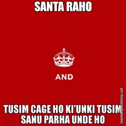 SANTA RAHO TUSIM CAGE HO KI'UNKI TUSIM SANU PARHA UNDE HO