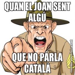 QUAN EL JOAN SENT ALGÚ QUE NO PARLA CATALÀ