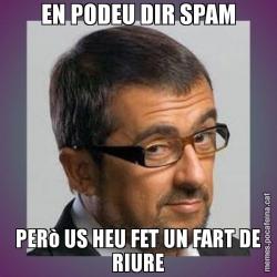 EN PODEU DIR SPAM PERò US HEU FET UN FART DE RIURE