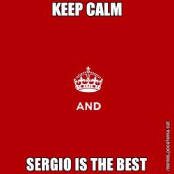 KEEP CALM SERGIO IS THE BEST