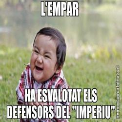 L'EMPAR  HA ESVALOTAT ELS DEFENSORS DEL "IMPERIU"