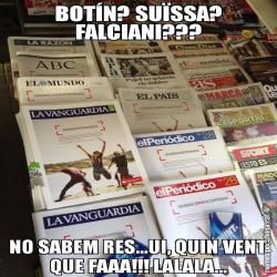 BOTÍN? SUÏSSA? FALCIANI??? NO SABEM RES...UI, QUIN VENT QUE FAAA!!! LALALA...