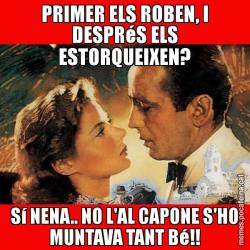 PRIMER ELS ROBEN, I DESPRéS ELS ESTORQUEIXEN? Sí NENA.. NO L'AL CAPONE S'HO MUNTAVA TANT Bé!!