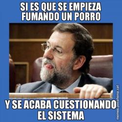 SI ES QUE SE EMPIEZA FUMANDO UN PORRO Y SE ACABA CUESTIONANDO EL SISTEMA
