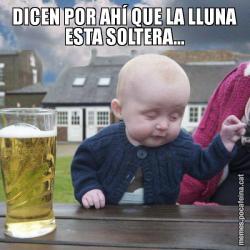 DICEN POR AHÍ QUE LA LLUNA ESTA SOLTERA...