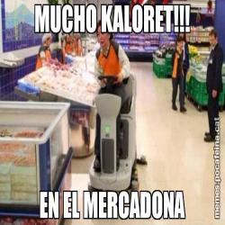 MUCHO KALORET!!! EN EL MERCADONA