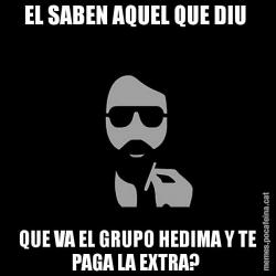 EL SABEN AQUEL QUE DIU  QUE VA EL GRUPO HEDIMA Y TE PAGA LA EXTRA?