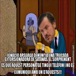 IGNACIO ARSUAGA DENUNCIA UNA TRUCADA EXTORSIONADORA DE SATANÀS. EL SORPRENENT ÉS QUE AQUEST PERSONATGE TINGUI TELÈFON I NO ES COMUNIQUI AMB UN D'AQUESTS!!!