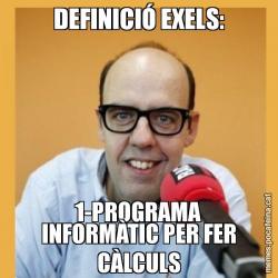 DEFINICIÓ EXELS: 1-PROGRAMA INFORMÀTIC PER FER CÀLCULS