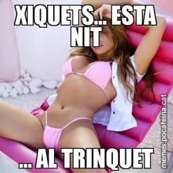 XIQUETS... ESTA NIT ... AL TRINQUET