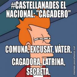 #CASTELLANADES EL NACIONAL: "CAGADERO" COMUNA, EXCUSAT, VÀTER, CAGADORA, LATRINA, SECRETA.