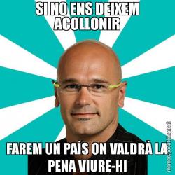 SI NO ENS DEIXEM ACOLLONIR FAREM UN PAÍS ON VALDRÀ LA PENA VIURE-HI