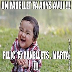 UN PANELLET FA ANYS AVUI !!! FELIÇ 15 PANELLETS , MARTA !!!