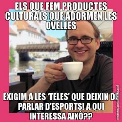 ELS QUE FEM PRODUCTES CULTURALS QUE ADORMEN LES OVELLES EXIGIM A LES ‘TELES’ QUE DEIXIN DE PARLAR D’ESPORTS! A QUI INTERESSA AIXÒ??