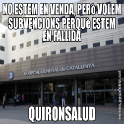 NO ESTEM EN VENDA, PERò VOLEM SUBVENCIONS PERQUè ESTEM EN FALLIDA QUIRONSALUD