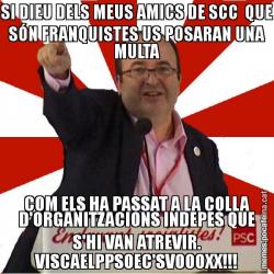 SI DIEU DELS MEUS AMICS DE SCC  QUE SÓN FRANQUISTES US POSARAN UNA MULTA COM ELS HA PASSAT A LA COLLA D'ORGANITZACIONS INDEPES QUE S'HI VAN ATREVIR. VISCAELPPSOEC'SVOOOXX!!!