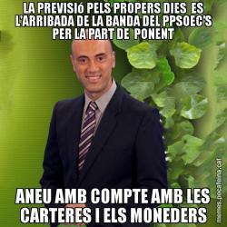 LA PREVISIó PELS PROPERS DIES  ES L'ARRIBADA DE LA BANDA DEL PPSOEC'S PER LA PART DE  PONENT ANEU AMB COMPTE AMB LES CARTERES I ELS MONEDERS