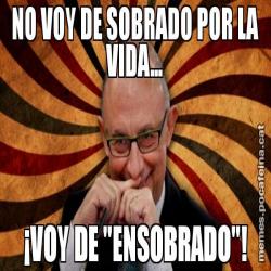 NO VOY DE SOBRADO POR LA VIDA... ¡VOY DE "ENSOBRADO"!
