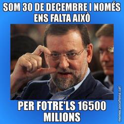 SOM 30 DE DECEMBRE I NOMÉS ENS FALTA AIXÒ PER FOTRE'LS 16500 MILIONS