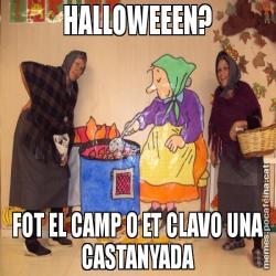 HALLOWEEEN? FOT EL CAMP O ET CLAVO UNA CASTANYADA