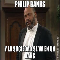 PHILIP BANKS Y LA SUCIEDAD SE VA EN UN BANG