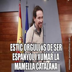 ESTIC ORGULLóS DE SER ESPANYOL I XUMAR LA MAMELLA CATALANA