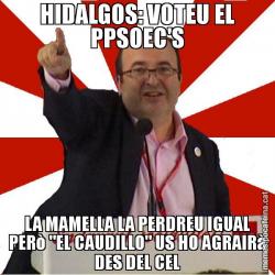 HIDALGOS: VOTEU EL PPSOEC'S LA MAMELLA LA PERDREU IGUAL PERò "EL CAUDILLO" US HO AGRAIRà DES DEL CEL
