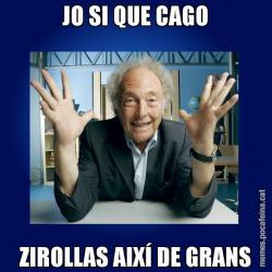 JO SI QUE CAGO ZIROLLAS AIXÍ DE GRANS