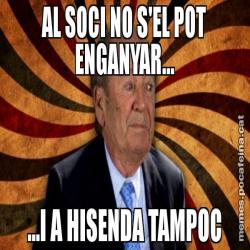 AL SOCI NO S'EL POT ENGANYAR... ...I A HISENDA TAMPOC