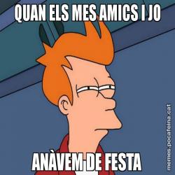 QUAN ELS MES AMICS I JO ANÀVEM DE FESTA