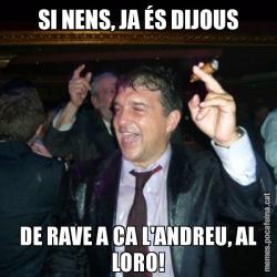 SI NENS, JA ÉS DIJOUS DE RAVE A CA L'ANDREU, AL LORO!