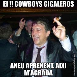EI !! COWBOYS CIGALEROS ANEU APRENENT. AIXI M'AGRADA