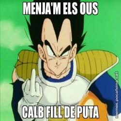 MENJA'M ELS OUS CALB FILL DE PUTA