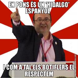 EN PONS ÉS UN 'HIDALGO' ESPANYOL   I COM A TAL ELS BOTIFLERS EL RESPECTEM