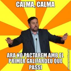 CALMA, CALMA ARA NO PACTAREM AMB EL PRIMER GALIFARDEU QUE PASSI