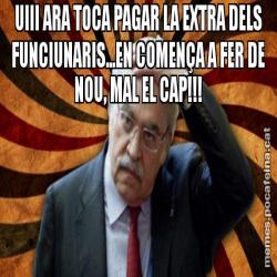 UIII ARA TOCA PAGAR LA EXTRA DELS FUNCIUNARIS...EN COMENÇA A FER DE NOU, MAL EL CAP!!!