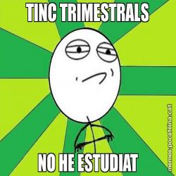 TINC TRIMESTRALS NO HE ESTUDIAT