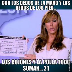 CON LOS DEDOS DE LA MANO Y LOS DEDOS DE LOS PIES... LOS COJONES Y LA POLLA TODO SUMAN... 21