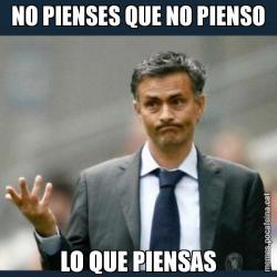 NO PIENSES QUE NO PIENSO LO QUE PIENSAS