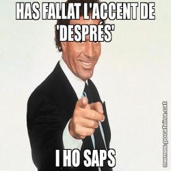 HAS FALLAT L'ACCENT DE 'DESPRÉS' I HO SAPS