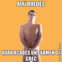 AIXí QUEDES QUAN ACABES UN EXAMEN DE GREC
