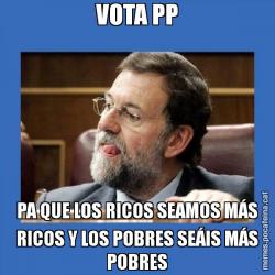 VOTA PP PA QUE LOS RICOS SEAMOS MÁS RICOS Y LOS POBRES SEÁIS MÁS POBRES