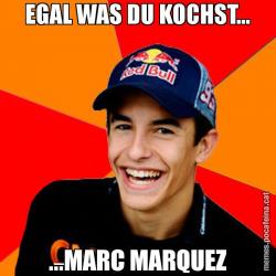 EGAL WAS DU KOCHST... ...MARC MARQUEZ