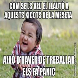 COM SE'LS VEU EL LLAUTÓ A AQUESTS XICOTS DE LA MESETA  AIXÒ D'HAVER DE TREBALLAR ELS FA PÀNIC