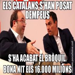 ELS CATALANS S'HAN POSAT DEMPEUS S'HA ACABAT EL BRÒQUIL. BONA NIT ELS 16.000 MILIONS