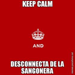 KEEP CALM DESCONNECTA DE LA SANGONERA