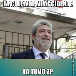 LA CULPA DE MI ACCIDENTE LA TUVO ZP