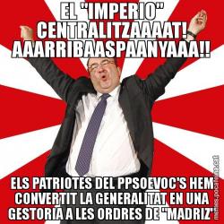 EL "IMPERIO" CENTRALITZAAAAT! AAARRIBAASPAANYAAA!! ELS PATRIOTES DEL PPSOEVOC'S HEM CONVERTIT LA GENERALITAT EN UNA GESTORIA A LES ORDRES DE "MADRIZ"
