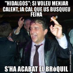 "HIDALGOS": SI VOLEU MENJAR CALENT, JA CAL QUE US BUSQUEU FEINA S'HA ACABAT EL BRòQUIL